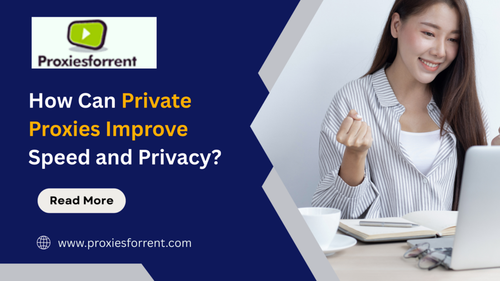 How Can Private Proxies Improve Speed and Privacy?
